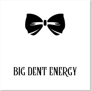 Big Dent Energy - Bowtie Posters and Art